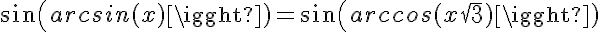 5$sin(arcsin(x)) = sin(arccos(x\sqrt{3})